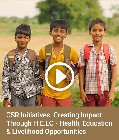 CSR Initiatives - Creating Impact Through H.E.LO Health, Education & Livelihood Opportunities