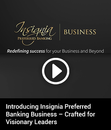 Introducing Insignia Preferred Banking Business - Crafted for Visionary Leaders